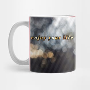 Enjoy your life Mug